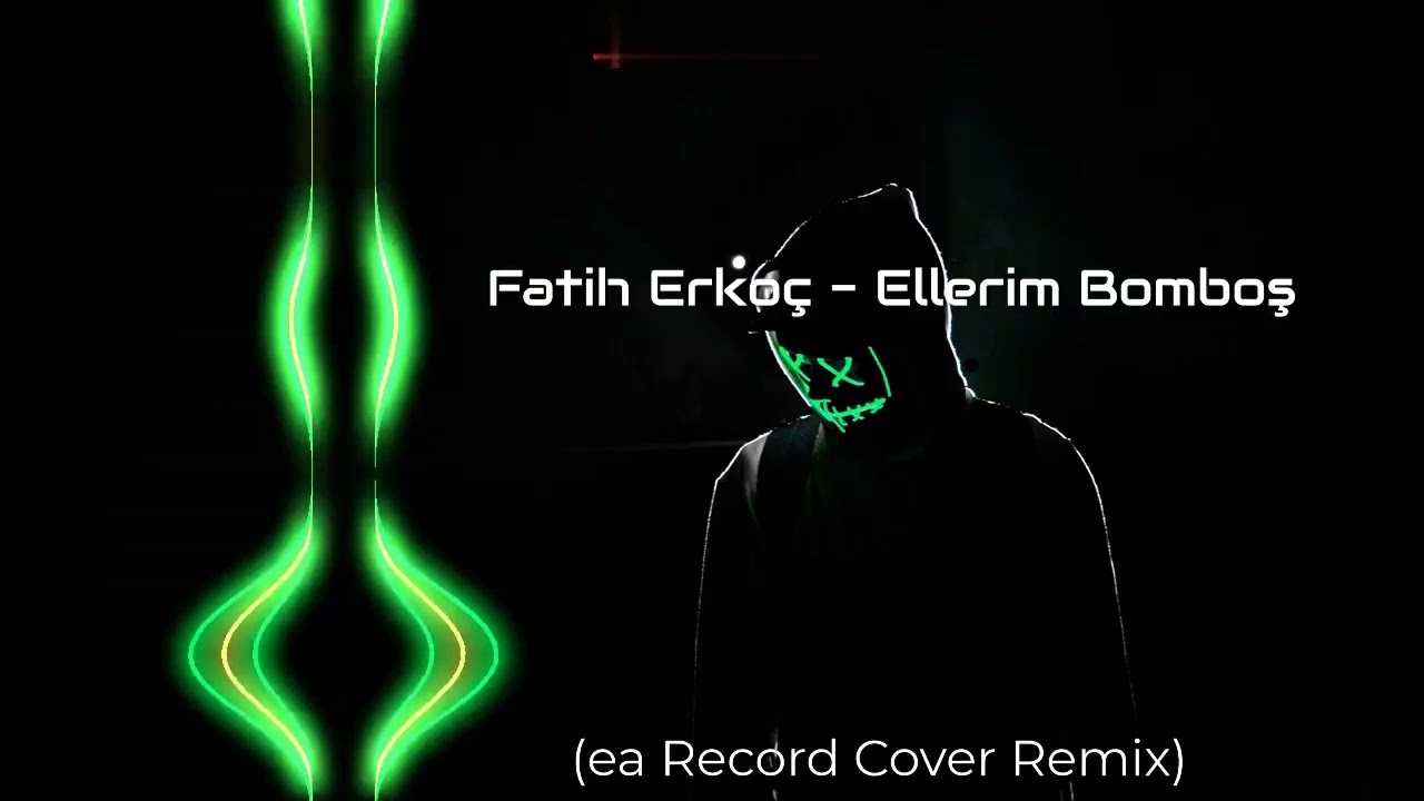 Fatih Erkoç - Ellerim Bomboş (ea Record Cover Remix)
