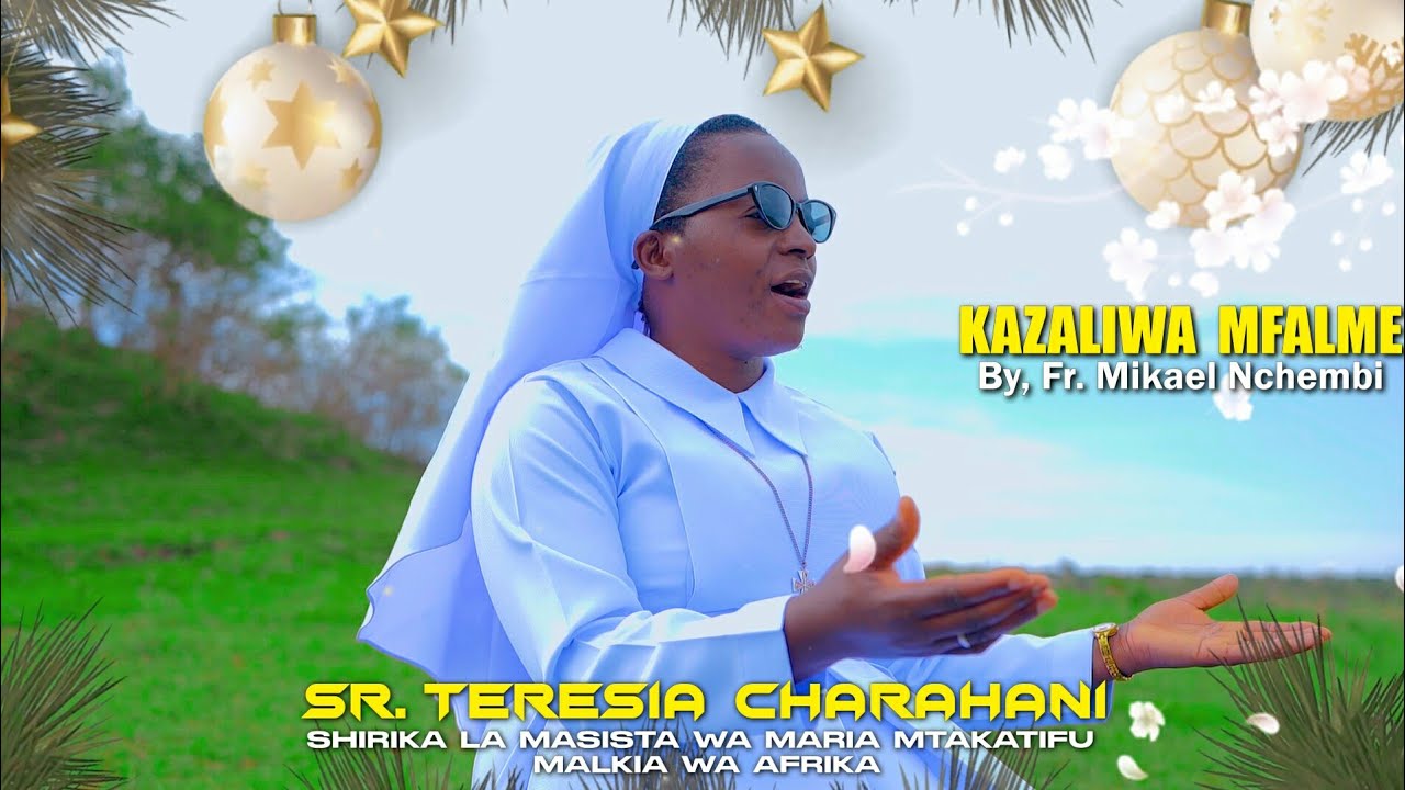 SR.TERESIA CHARAHANI // KAZALIWA MFALME _Fr Mikael Nchembi