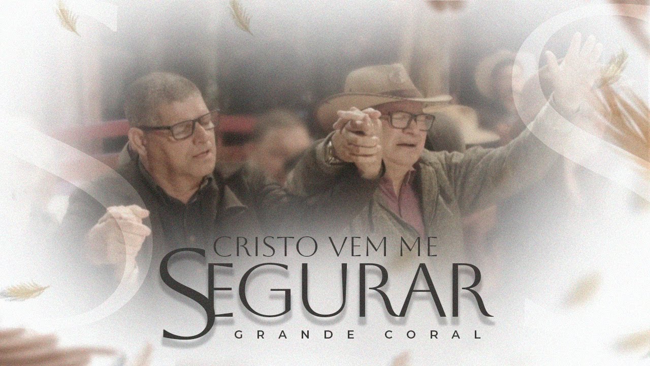 Cristo Vem Me Segurar | Grande Coral | IPJC