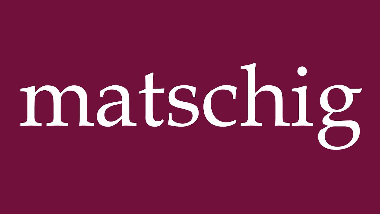 How to Pronounce ''matschig'' (muddy) Correctly in German