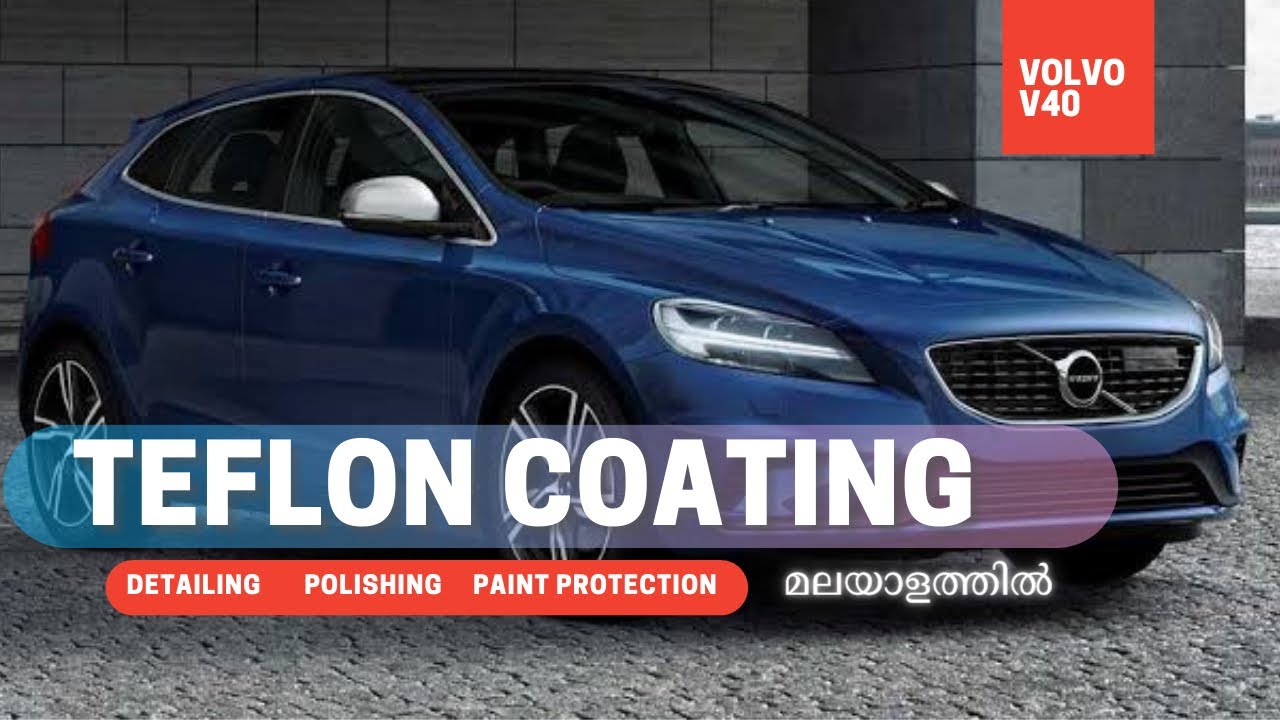 CAR POLISHING AND PAINT PROTECTION | TEFLON COATING | VOLVO V40 | MALAYALAM | DETAILING