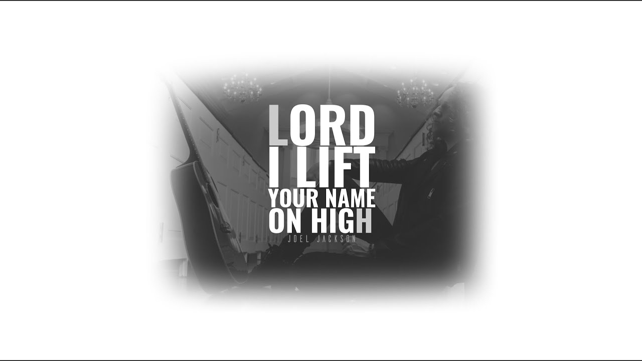Lord I Lift Your Name On High - Joel Jackson (Official Lyric Video)