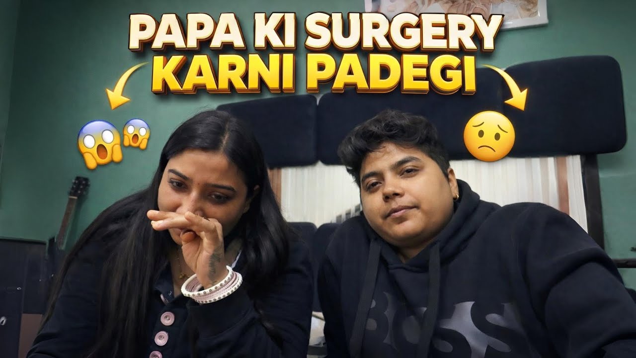 Papa Ki Surgery Karni Padegi😔
