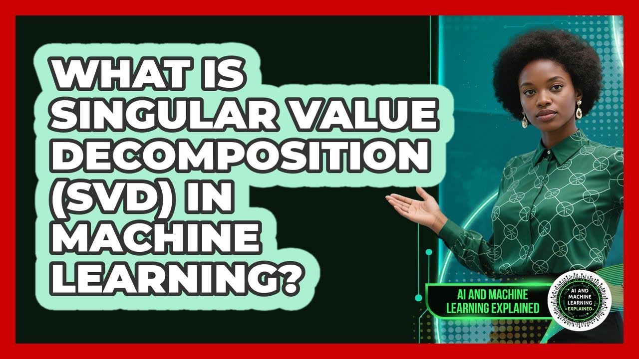 What Is Singular Value Decomposition (SVD) In Machine Learning? - AI and Machine Learning Explained