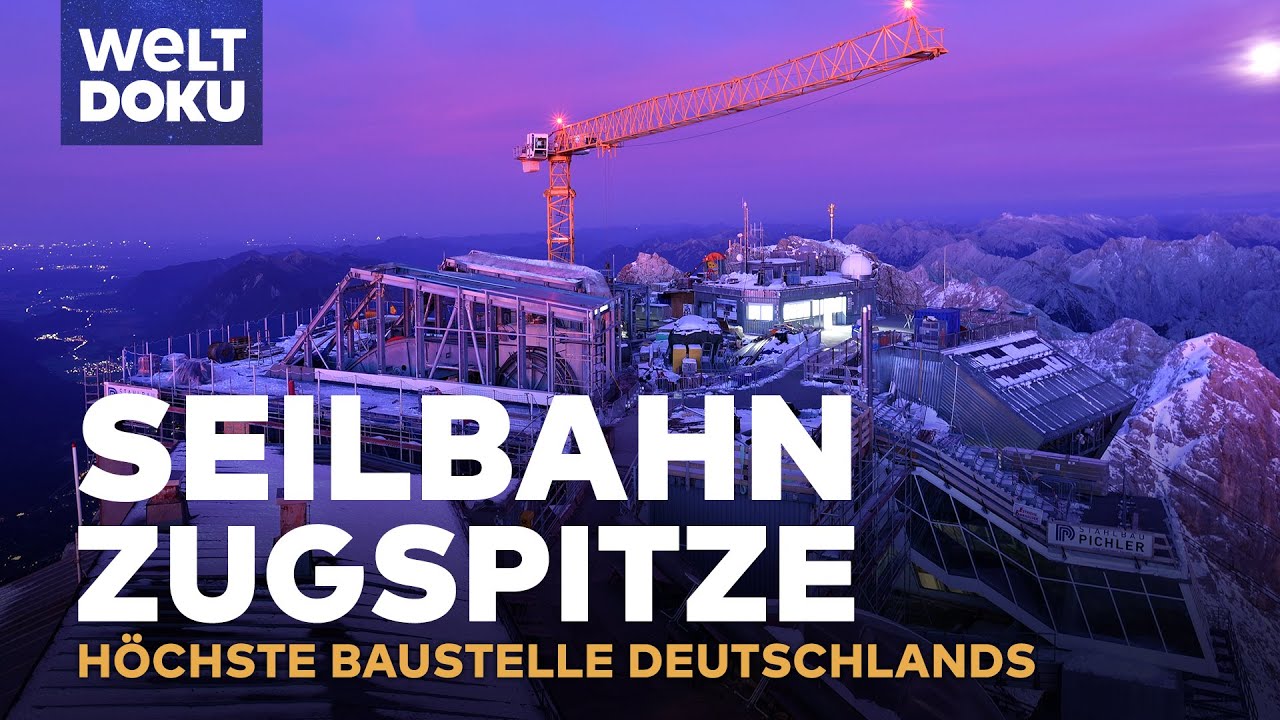 Seilbahn Zugspitze - Die höchste Baustelle Deutschlands - Millimeterarbeit auf 3.000 Meter | Doku