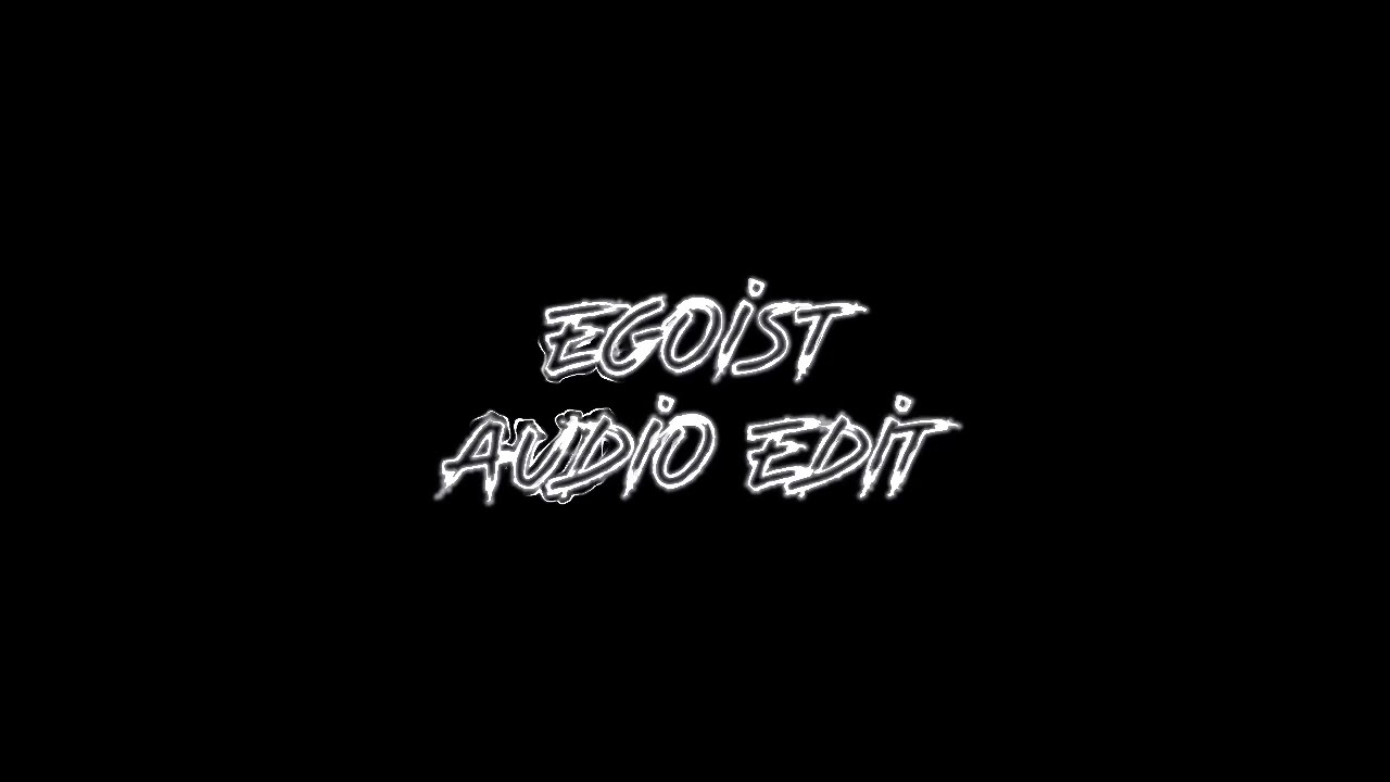 []Egoist[]Audio Edit[]Slowed down[]