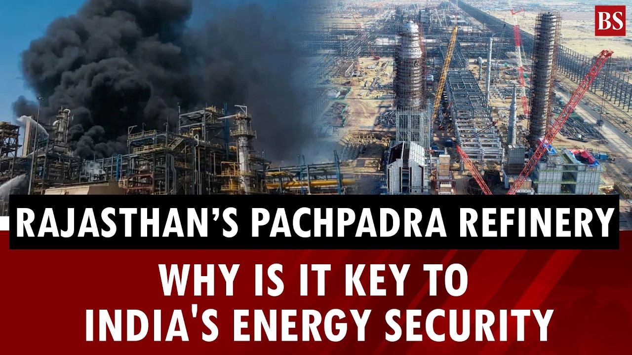 Why Rajasthan&rsquo;s Pachpadra refinery is key to India&rsquo;s energy future