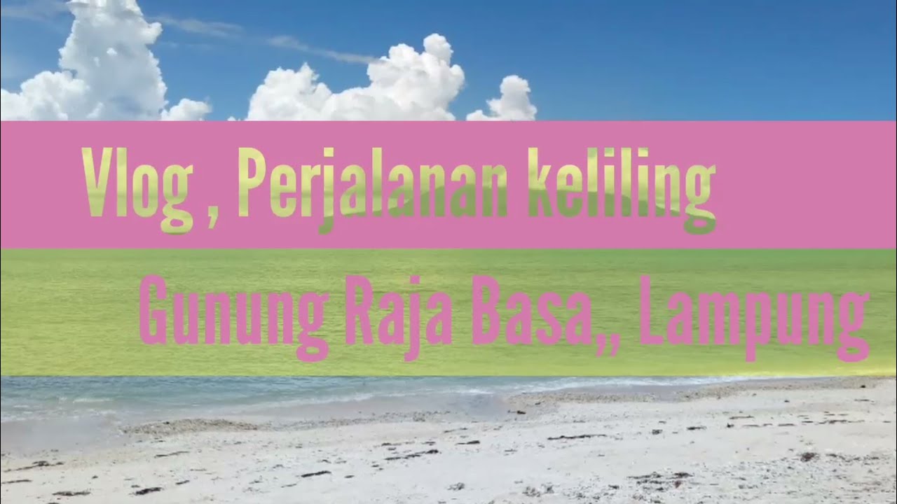 Gunung RajaBasa Lampung, keliling gunung Raja basa lampung selatan