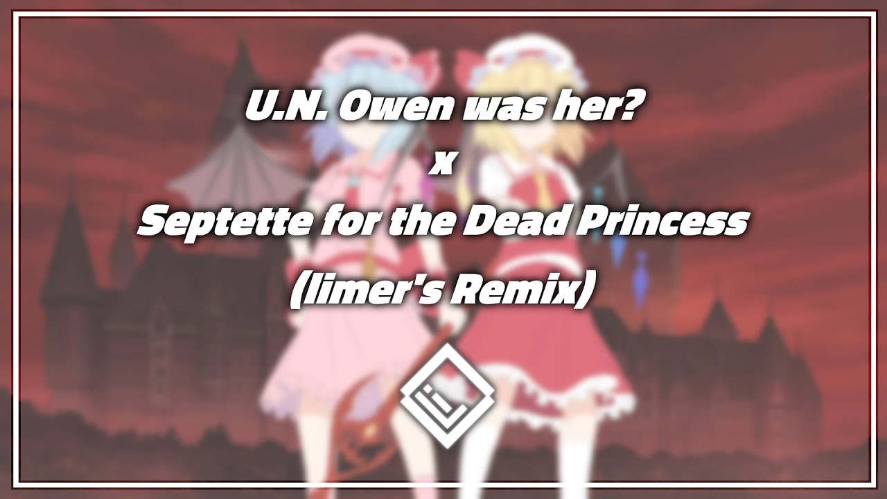 U.N. Owen was her? x Septette for the Dead Princess (limer's Remix)