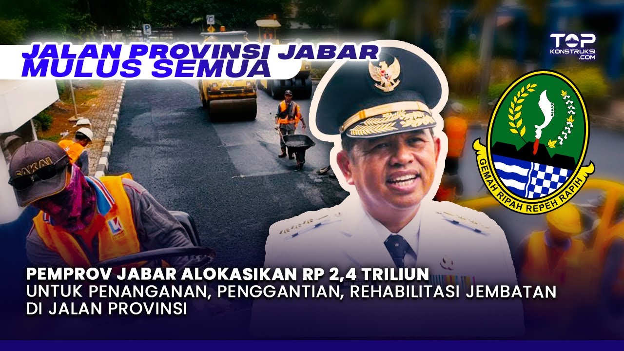 TOP ! DEDI MULYADI Rawat Infrastruktur Jalan 2.362 KM & 1.295 Jembatan di JABAR Senilai Rp 2,4 T !