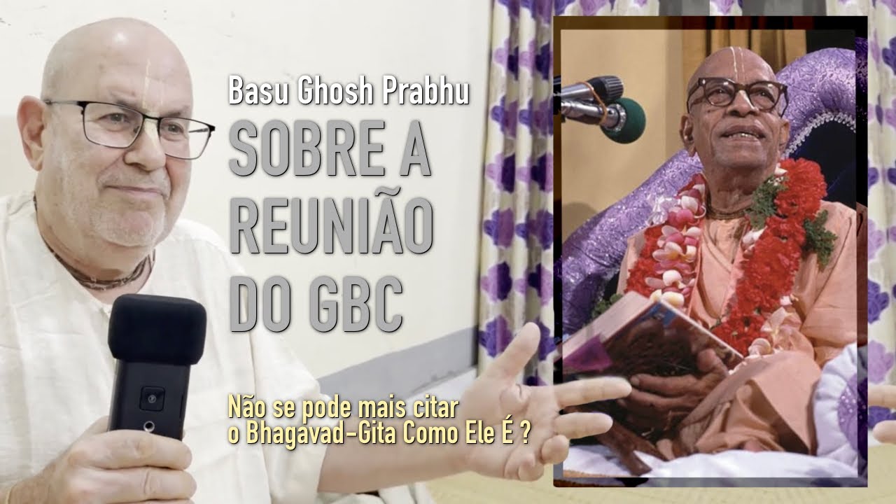 Basu Ghosh Prabhu Sobre a Reunião do GBC - Não se pode mais citar o Bhagavad-gita Como Ele É?