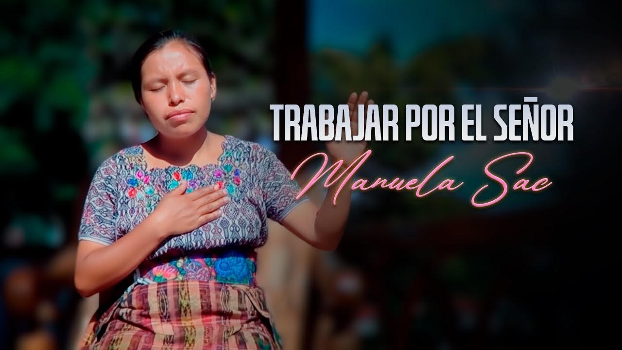 Trabajar por el Señor - Manuela Sac