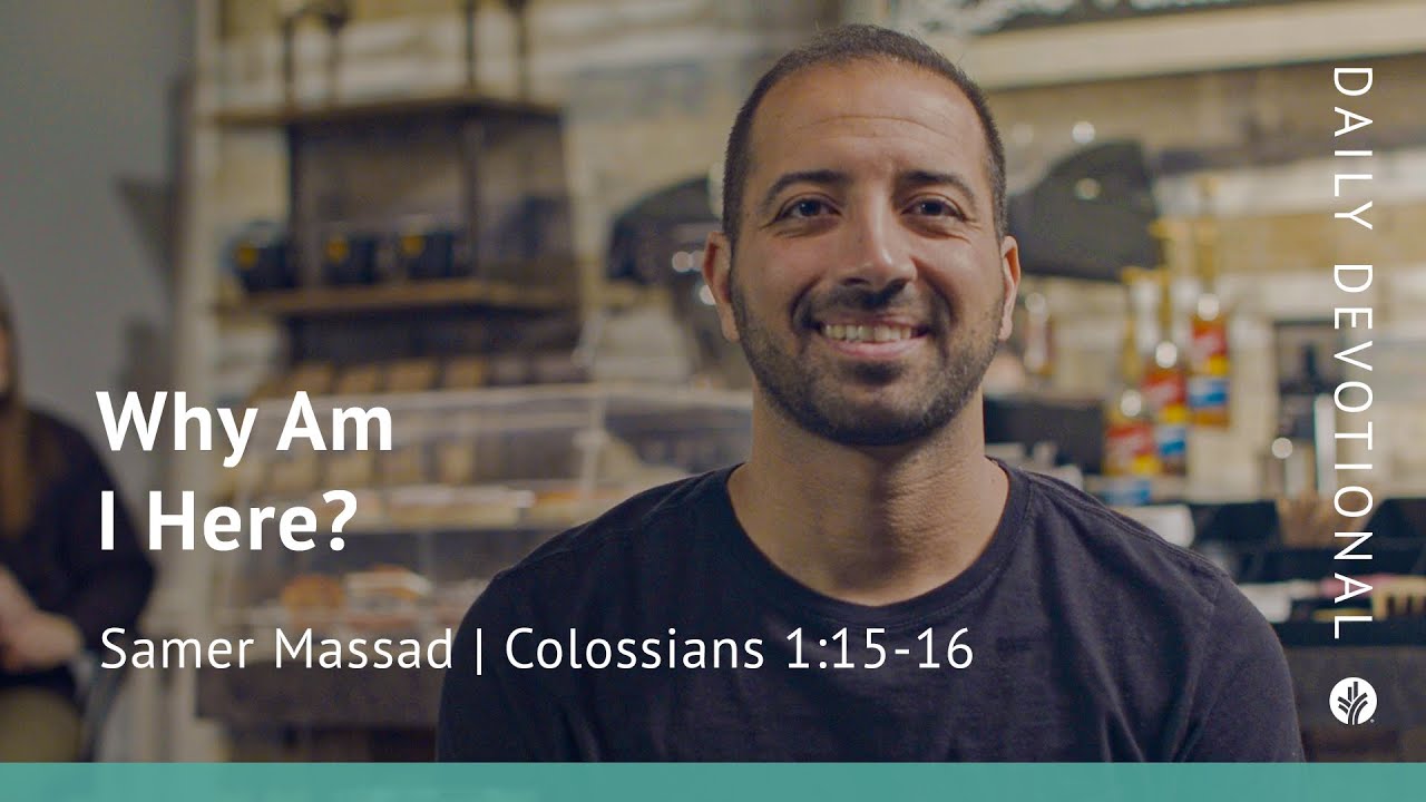 Why Am I Here? | Colossians 1:15&ndash;16 | Our Daily Bread Video Devotional