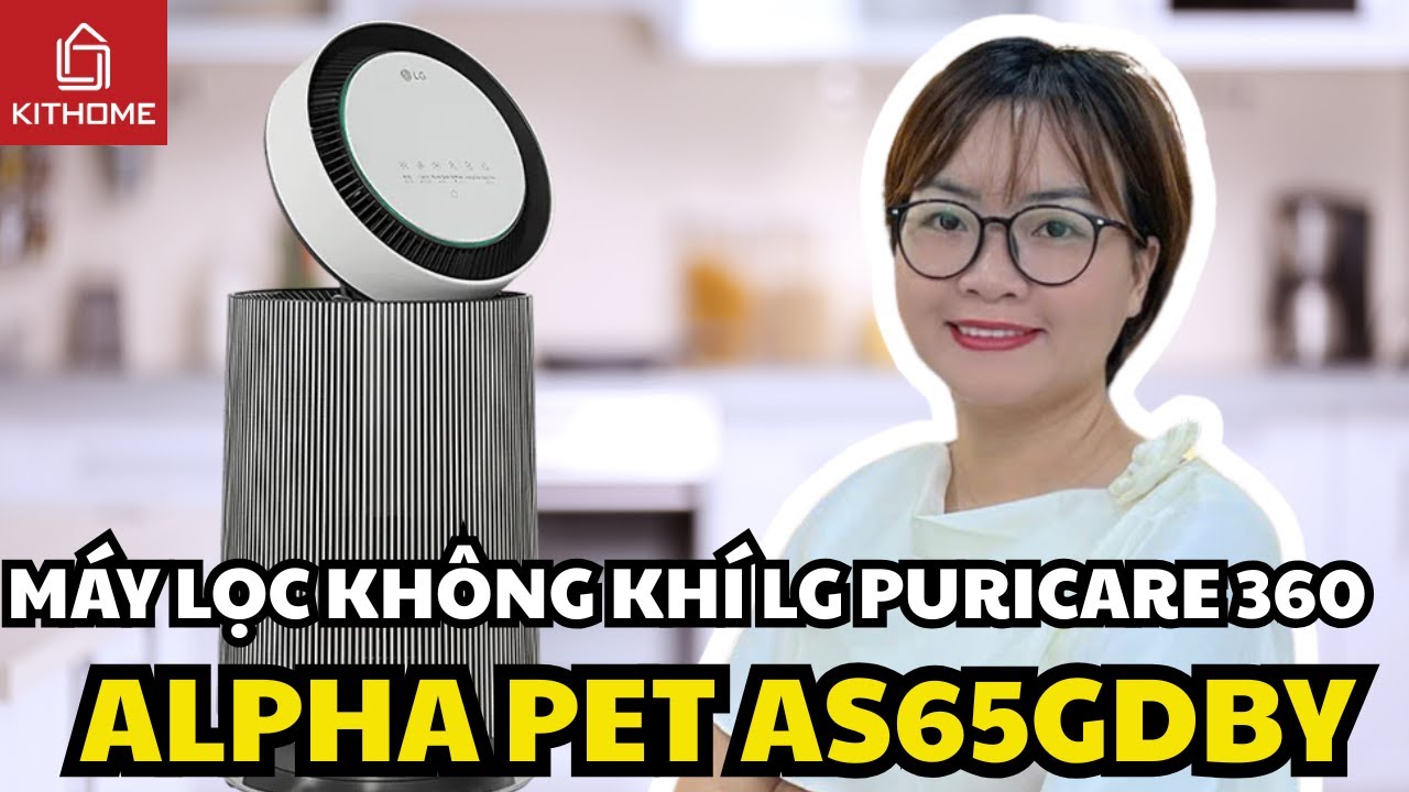 MÁY LỌC KHÔNG KHÍ LG PURICARE 360 ALPHA PET AS65GDBY0 CÓ THỰC SỰ ĐÁNG MUA CHO GIA ĐÌNH CÓ VẬT NUÔI?