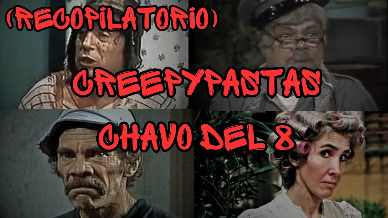 Recopilacion de Creepypastas del Chavo del 8 - (Loquendo)