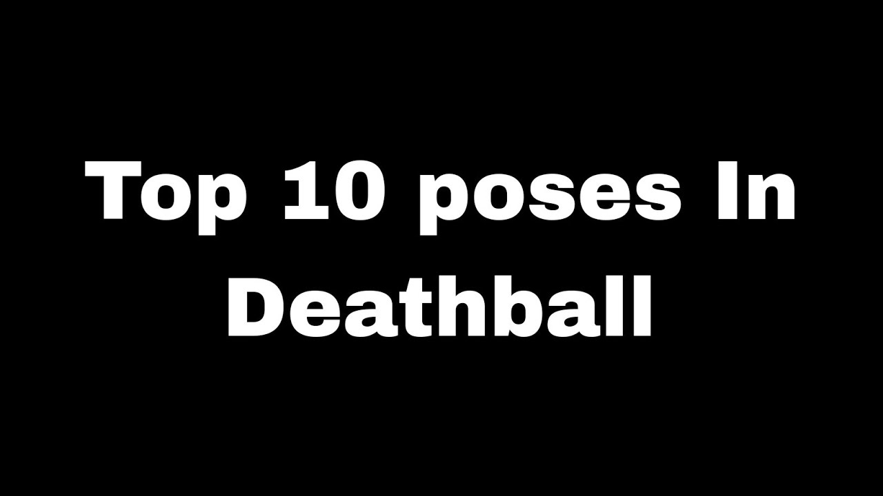 All Top 10 Deathball Poses You Must Try! (Serenity, Glory, Gunslinger & More)