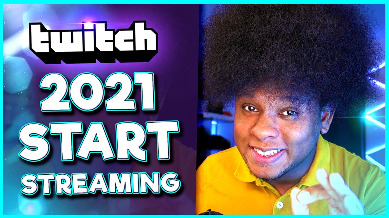 2021 How to START Streaming on Twitch! (A guide)