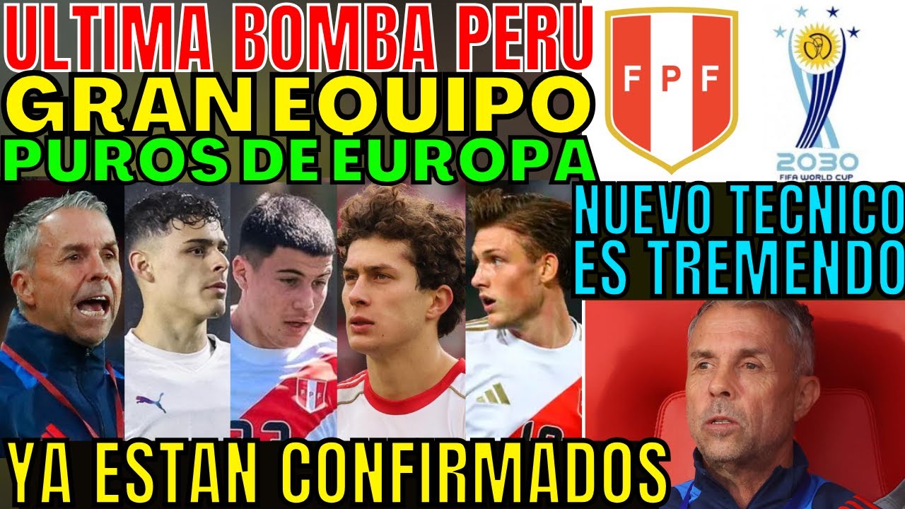 TREMENDO PERÚ TRAE PUROS JUGADORES DE EUROPA AL NUEVO PROCESO ESTÁ CONFIRMADO POR EL ENTRENADOR