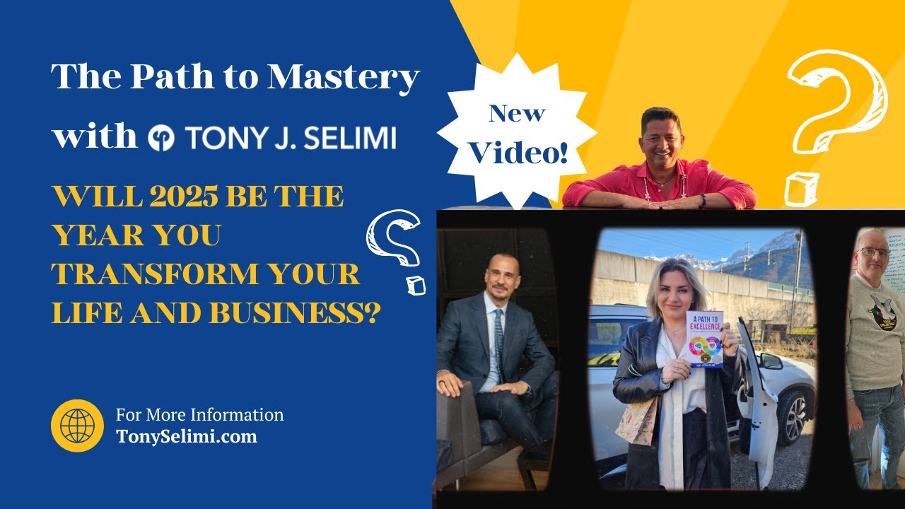 Will 2025 Be the Year You Transform Your Life and Business? The Path to Mastery with Tony J. Selimi