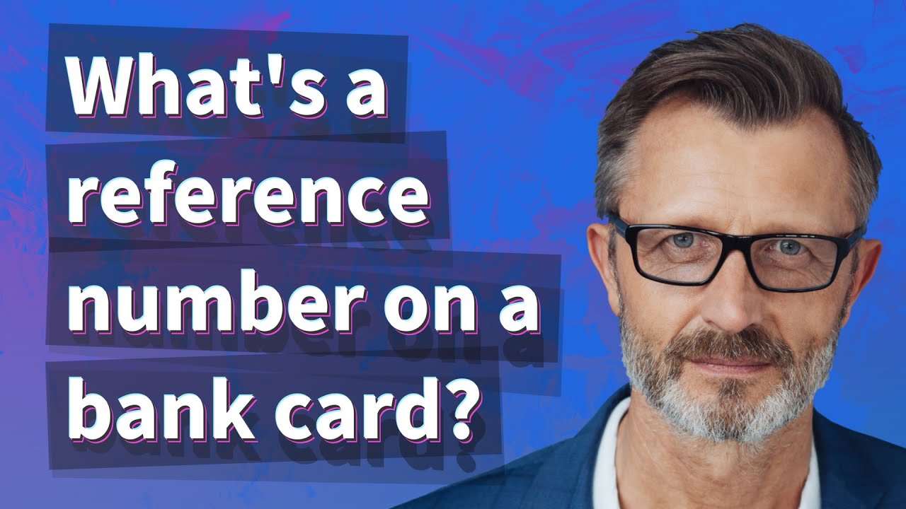 What's a reference number on a bank card?