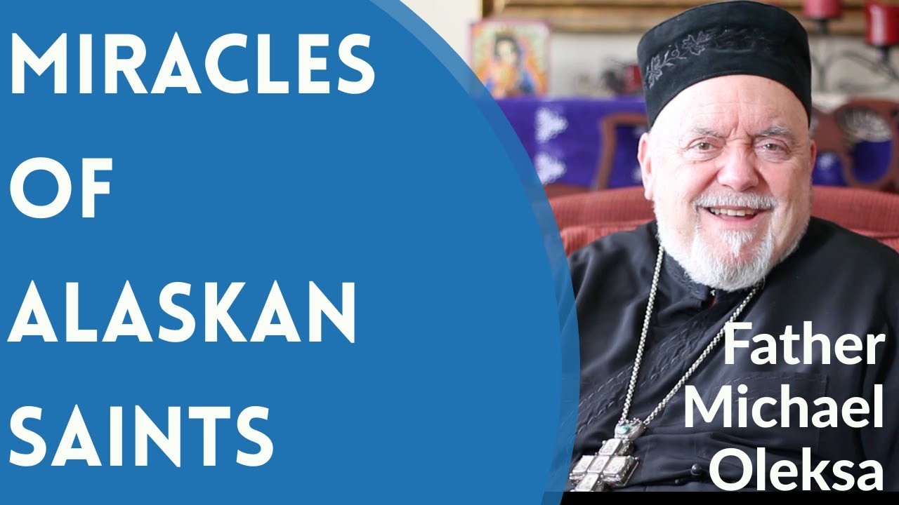 Miracles of Alaskan Saints - Fr. Michael Oleksa