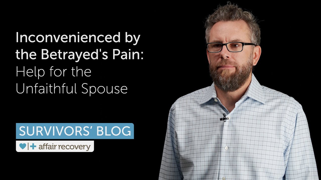 Inconvenienced by the Betrayed's Pain: Help for the Unfaithful Spouse