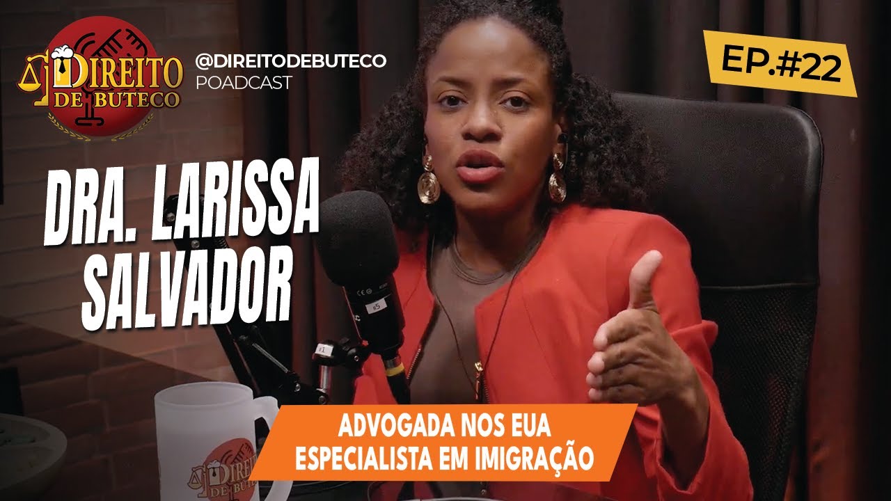 DIREITO DE BUTECO #22 - ADVOGADA NOS EUA ESPECIALISTA EM DIREITO DE IMIGRAÇÃO- DRA. LARISSA SALVADOR
