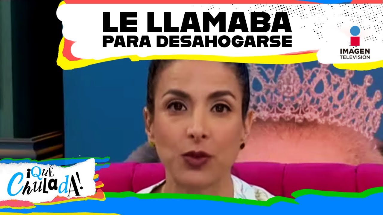 Vero Toussaint le llamaba a Mariana H para desahogarse | Qu&eacute; Chulada