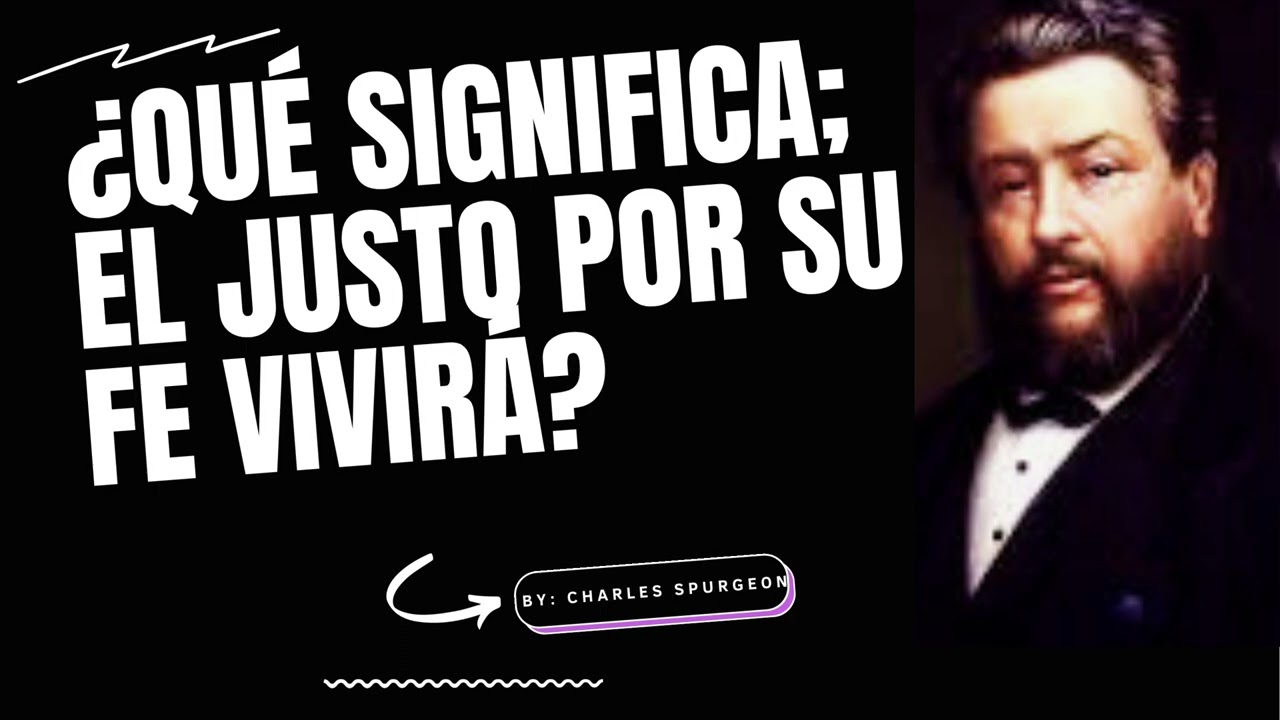 ¿Qué Significa; El Justo Por Su Fe Vivirá? - Por Charles Spurgeon