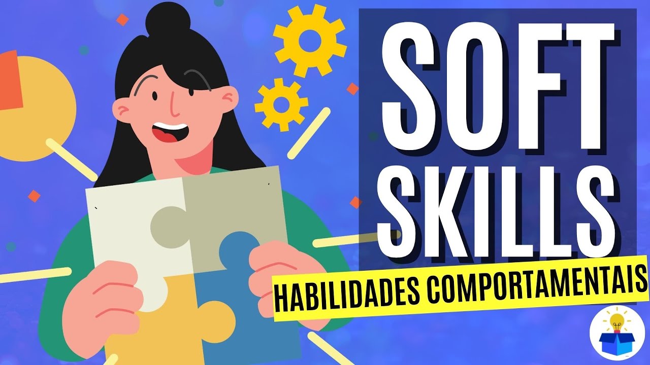 SOFT SKILLS: O que s&atilde;o? Import&acirc;ncia, tipos e como desenvolver (Aula completa)