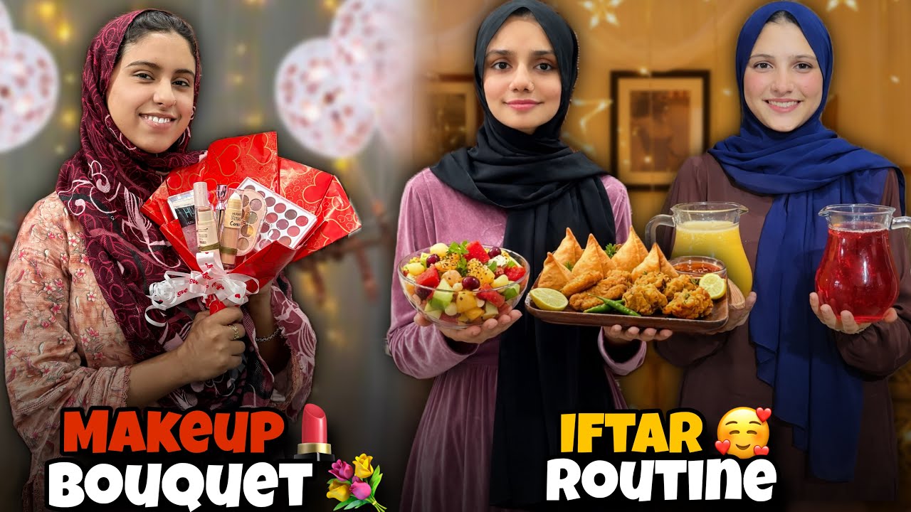 Iftar Routine In Ramadan 🥰 || Rubab Ko Makeup Bouquet Gift Kar Diya 💐