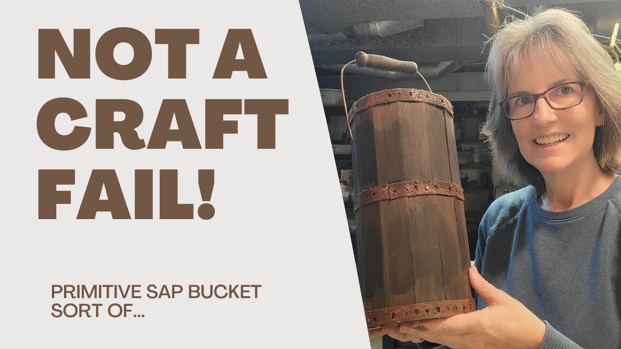 A DIY Craft Primitive Wood Sap Bucket FAIL or NOT?