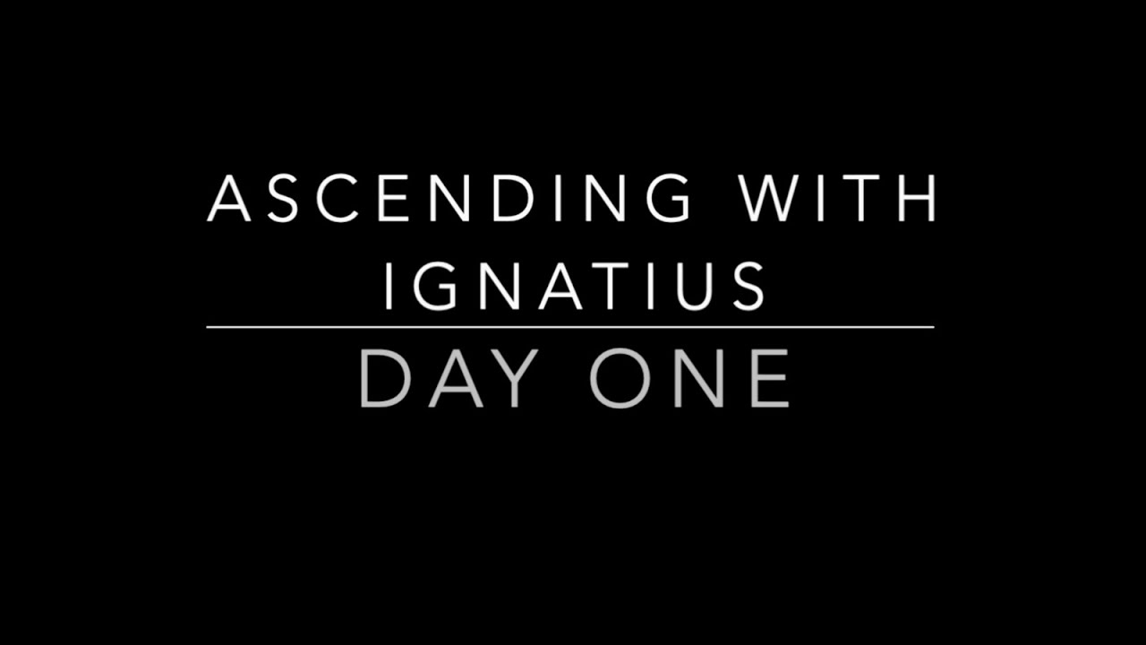 Day One...Ascending with Ignatius Retreat