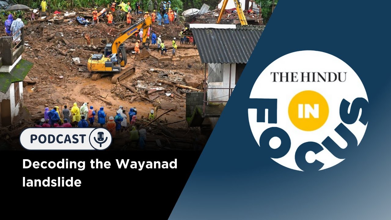 Decoding the Wayanad landslide | In Focus podcast