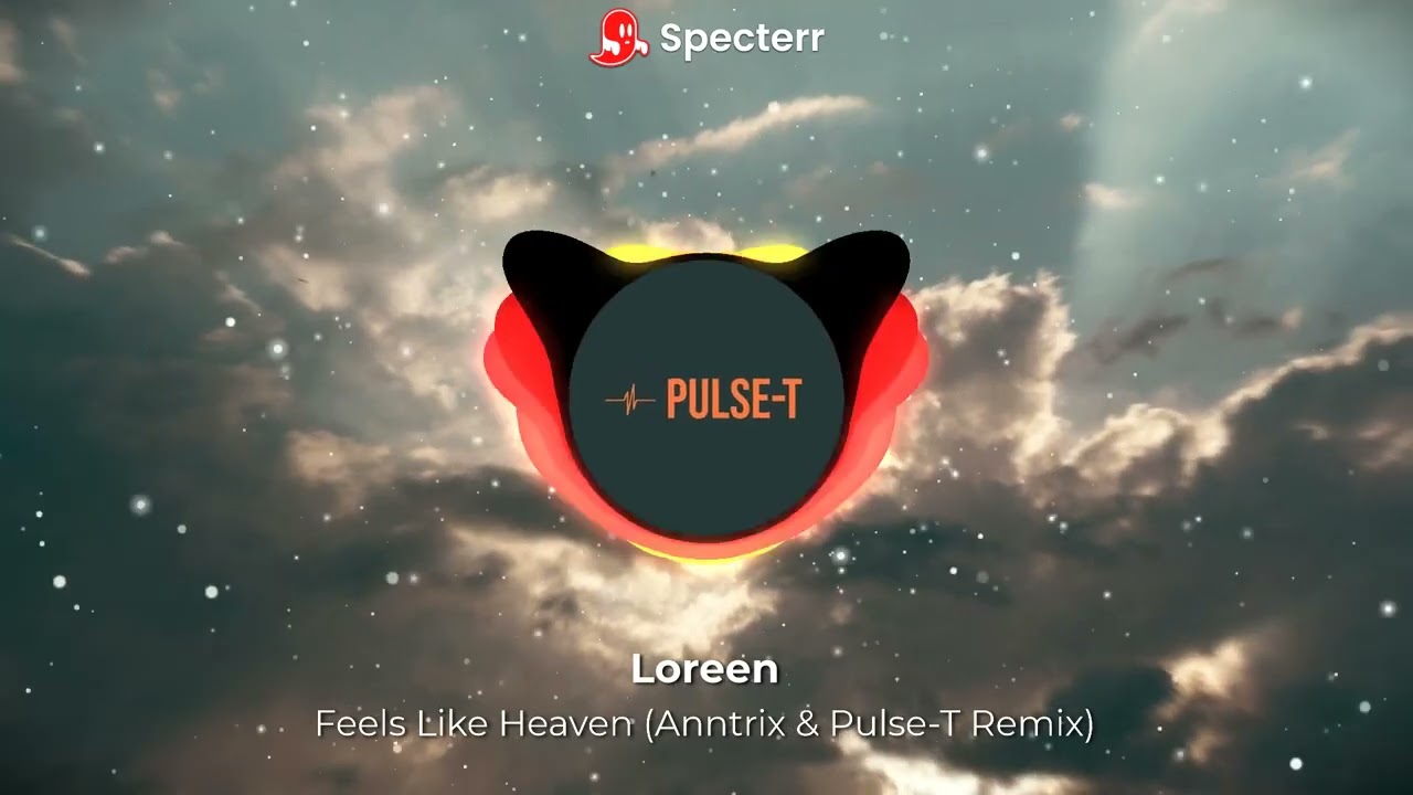 Loreen - Feels Like Heaven (Anntrix & Pulse-T Remix)