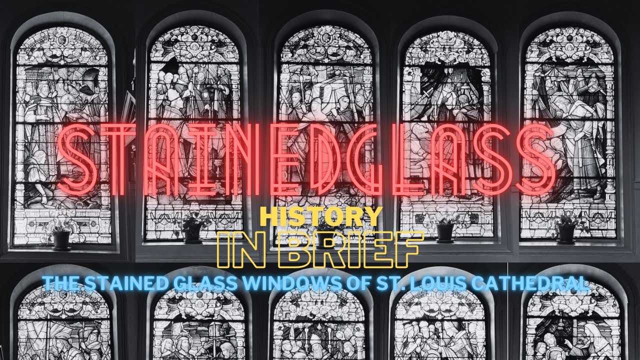 The Stained Glass Windows of St. Louis Cathedral | History In Brief