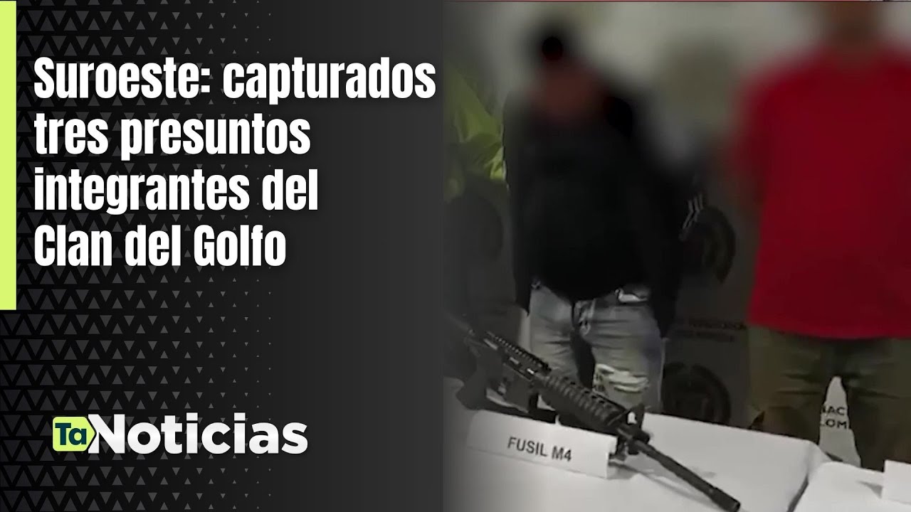 Suroeste: capturados tres presuntos integrantes del Clan del Golfo - Teleantioquia Noticias