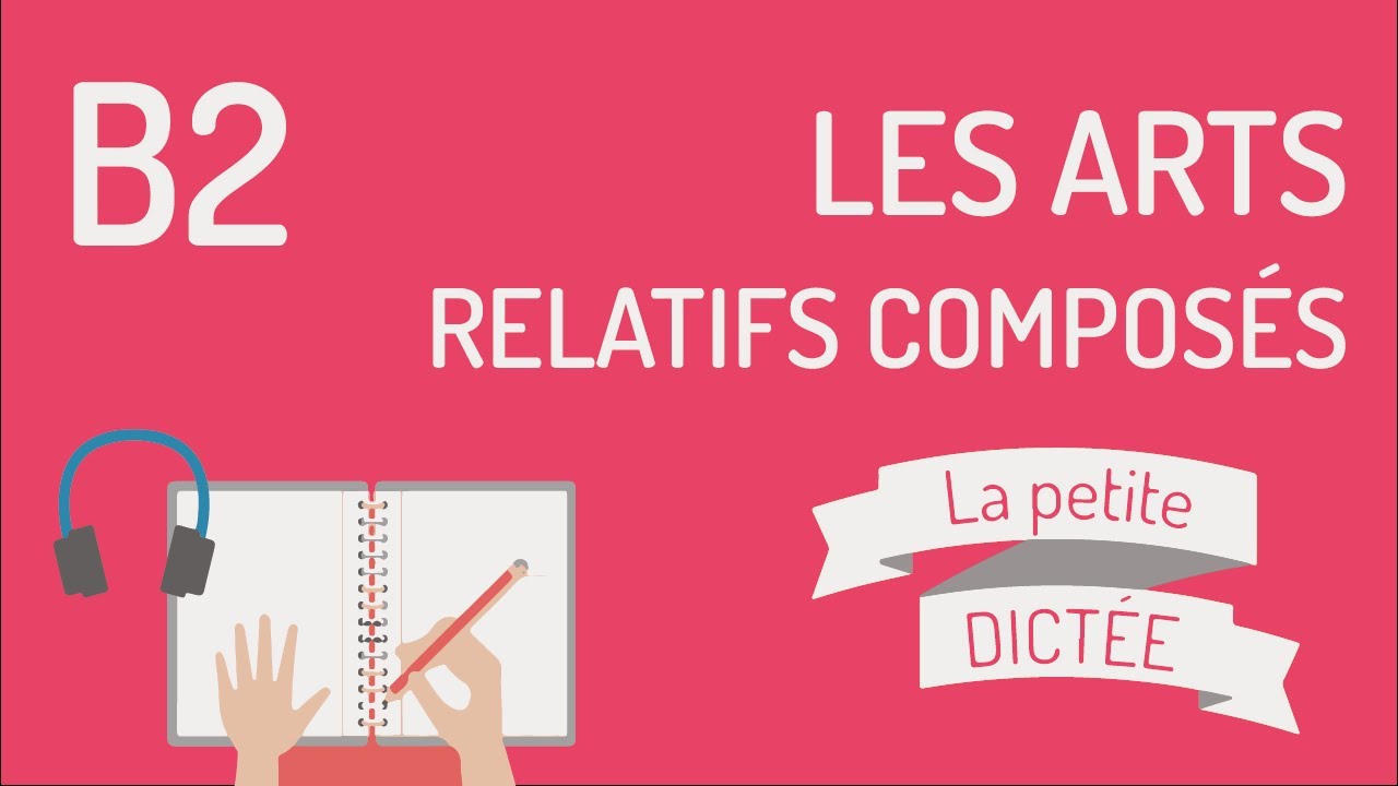 La Petite Dictée 23 : vocabulaire des arts, relatifs composés - niveau B2