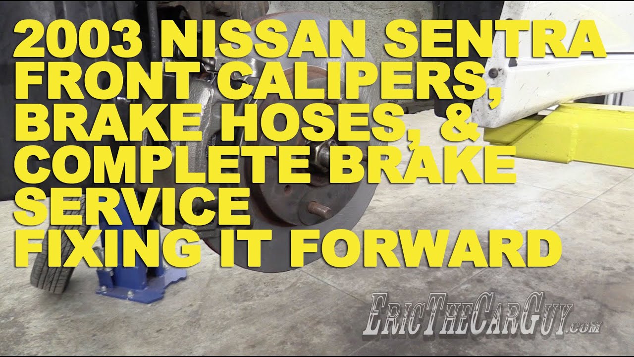 2003 Nissan Sentra Front Calipers, Brake Hoses, & Complete Brake Service -Fixing it Forward