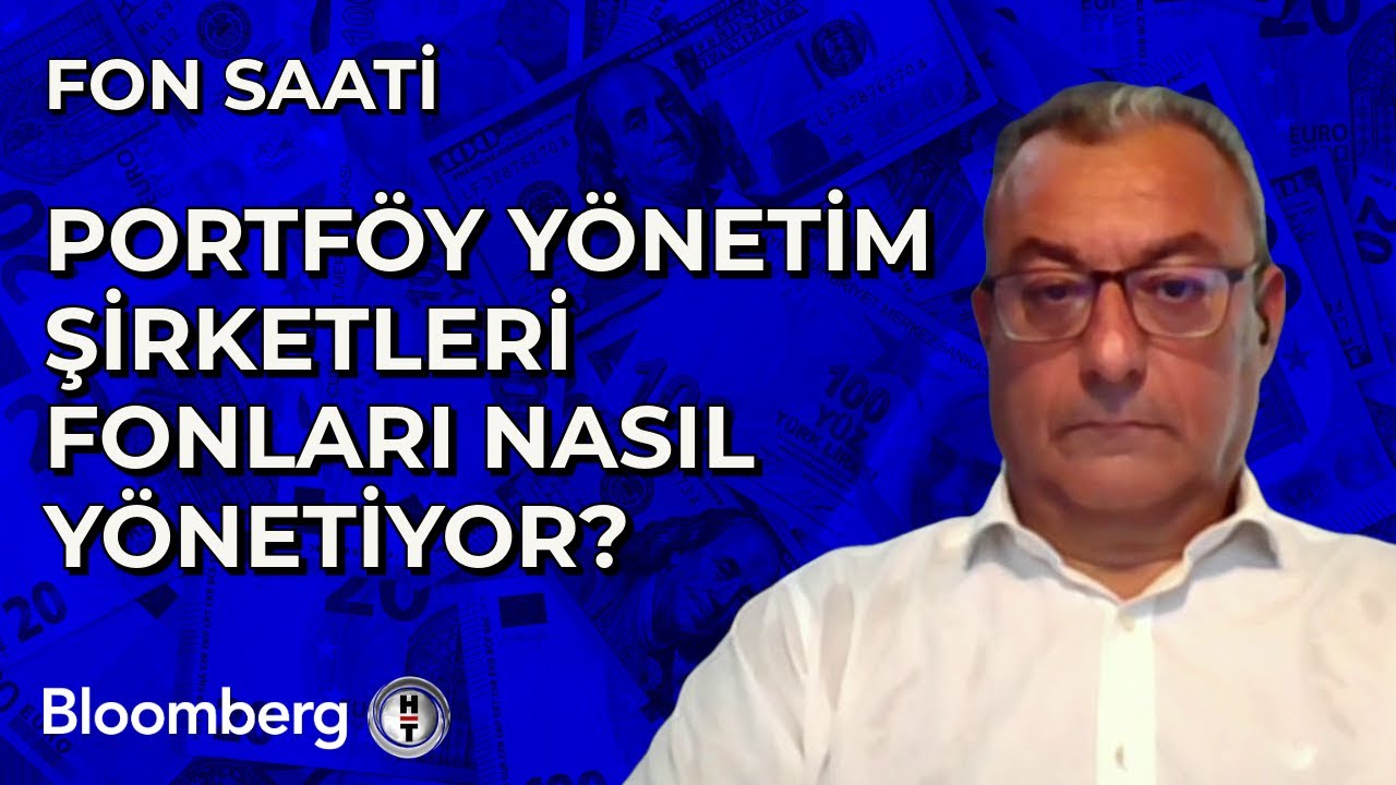 Fon Saati - Portföy Yönetim Şirketleri Fonları Nasıl Yönetiyor? | 26 Ağustos 2024