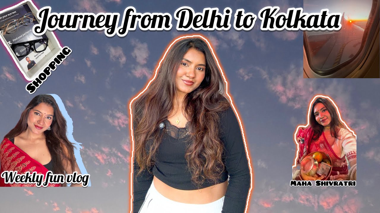 A Week in My Life | Delhi to Kolkata Journey 🌼 