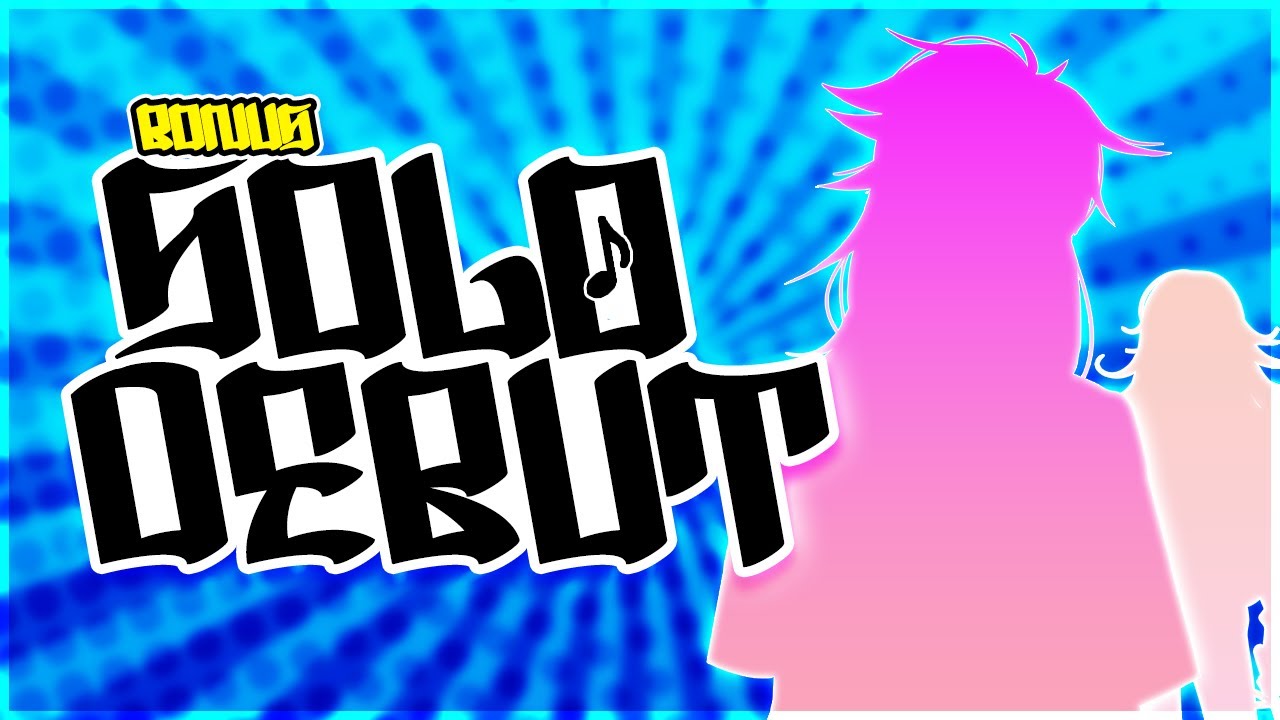 [Bonus: Solo Debut]