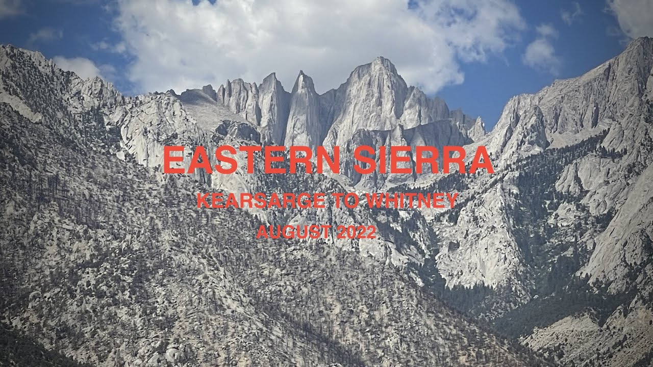 Eastern Sierra Nevada August 2022 Kearsarge to Whitney (Onion Valley to Whitney Portal) 4K
