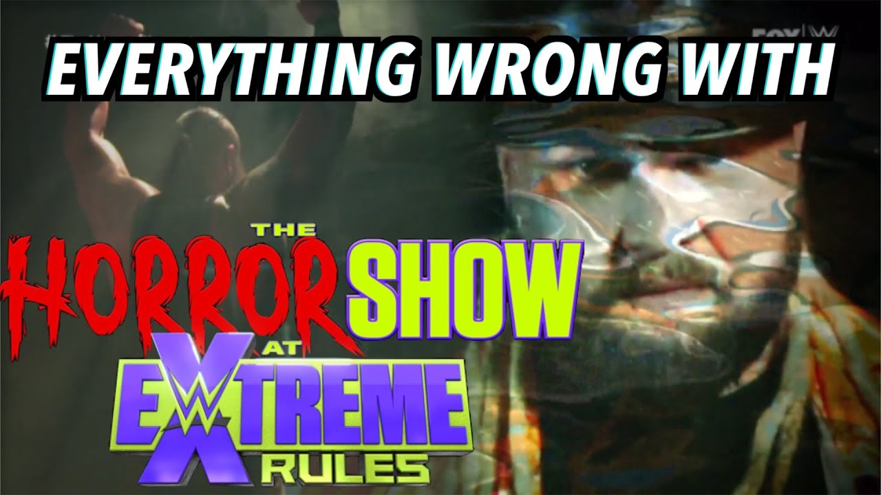 Everything Wrong With WWE Extreme Rules: The Horror Show