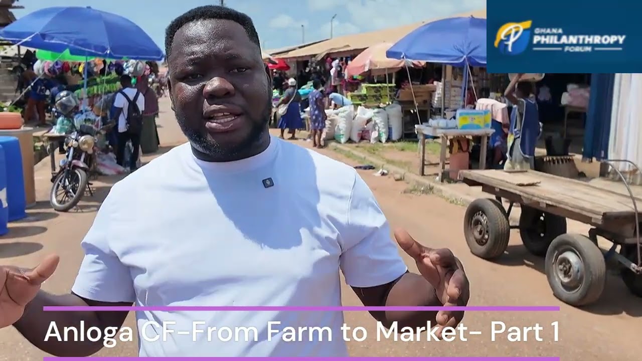 Ghana Philanthropy Forum - From Farm to Market Part 1