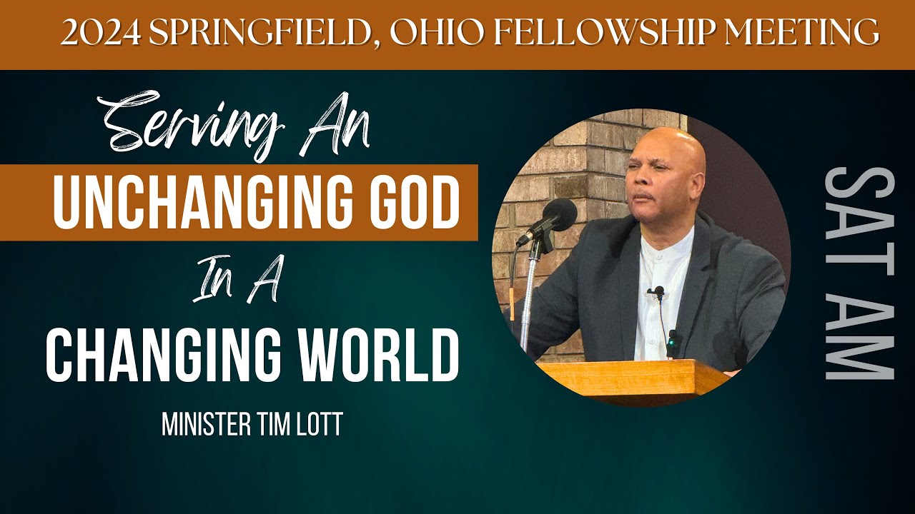 “Serving An Unchanging God In A Changing World” Saturday AM | Springfield, OH Meeting | 12/21/24