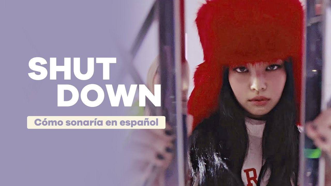 SHUT DOWN - BLACKPINK Cover Español