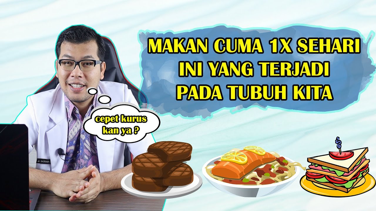 APA YANG TERJADI JIKA KITA HANYA MAKAN SEKALI SEHARI - TIPS DIET SEHAT - DOKTER SADDAM ISMAIL