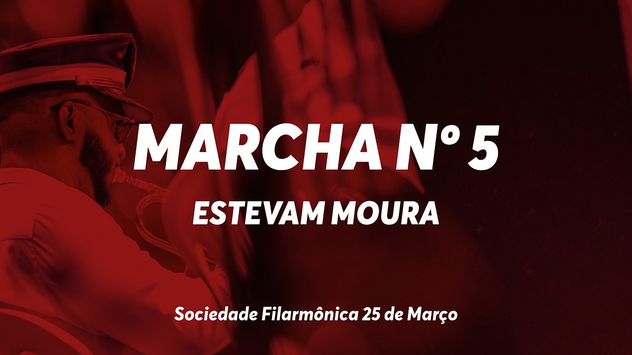 Marcha N° 5 – Estevam Moura – Sociedade Filarmônica 25 de Março