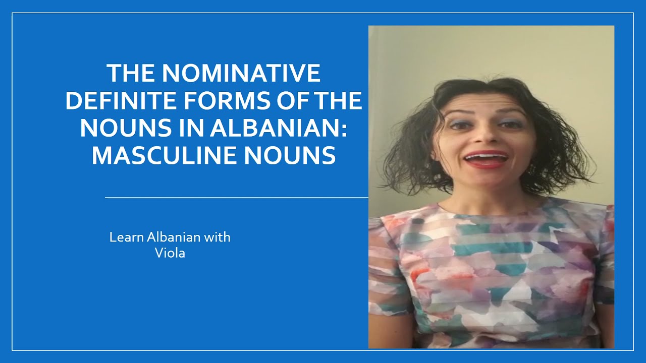 Learn Albanian with Viola. The definite forms of the masculine nouns in Albanian